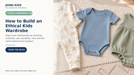 Ethical kids wardrobe guide for materials durability care use and product claims